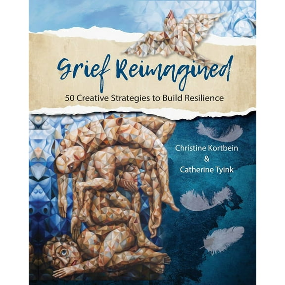 Grief Reimagined: 50 Creative Strategies to Build Resilience, (Paperback)