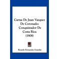 thumbnail image 1 of Cartas de Juan Vazquez de Coronado: Conquistador de Costa Rica (1908), 1 of 1