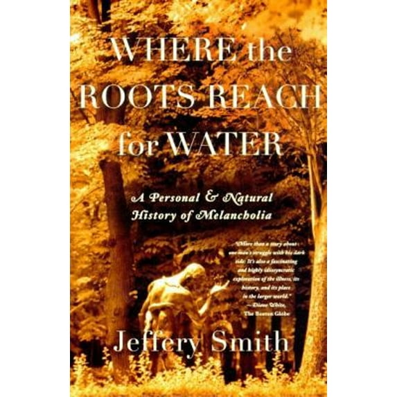 Pre-Owned Where the Roots Reach for Water: A Personal and Natural History of Melancholia (Paperback) 086547592X 9780865475922