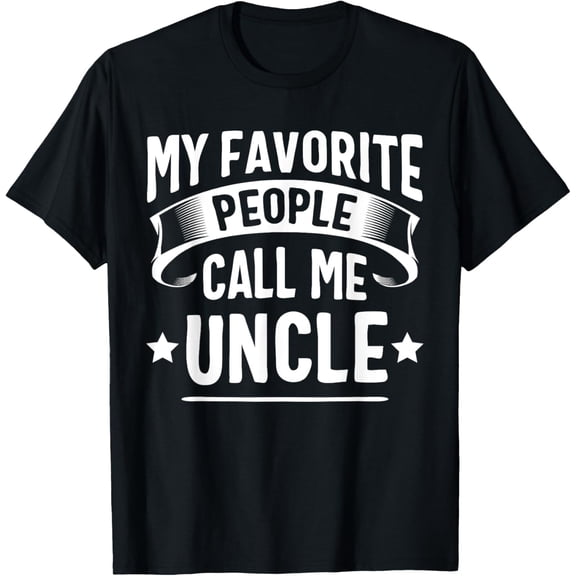 Exquisite and comfortable-My Favorite People Call Me Uncle Fathers Day T-Shirt