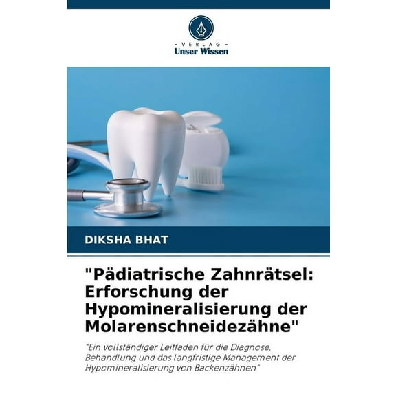 "Pädiatrische Zahnrätsel: Erforschung der Hypomineralisierung der Molarenschneidezähne", (Paperback)