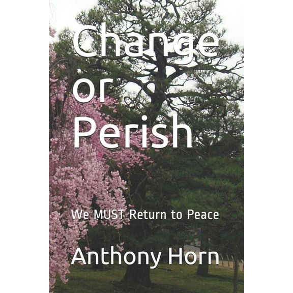 Change or Perish: We MUST Return to Peace, (Paperback)