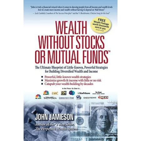 Wealth Without Stocks or Mutual Funds : The Ultimate Blueprint of Little-Known, Powerful Strategies for Building Diversified Wealth and (Best Wealth Building Strategies)