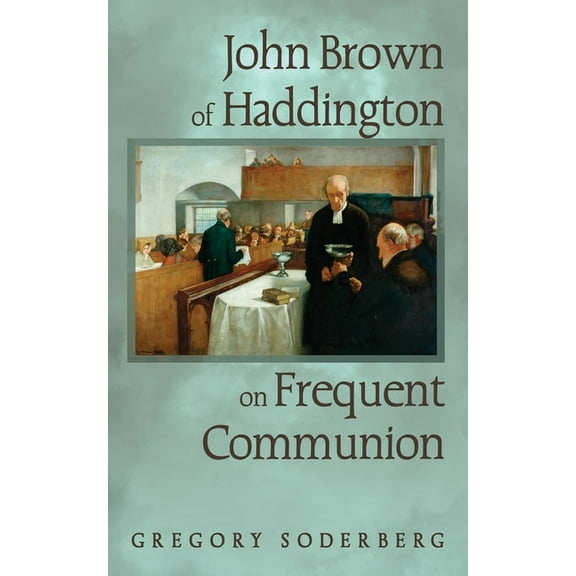 John Brown of Haddington on Frequent Communion, (Paperback)