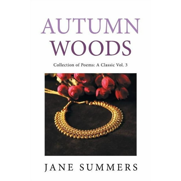 Autumn Woods : Collection of Poems: a Classic