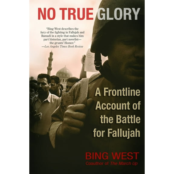 Pre-Owned No True Glory: A Frontline Account of the Battle for Fallujah (Paperback) 0553383191 9780553383195