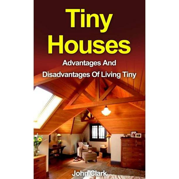  Tiny  Houses  Advantages And Disadvantages  Of Living  Tiny  