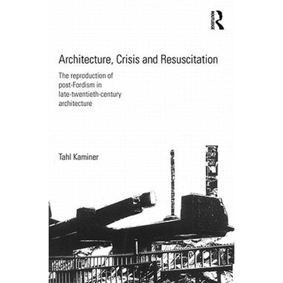 Pre-Owned Architecture, Crisis and Resuscitation: The Reproduction of Post-Fordism in Late-Twentieth-Century Architecture, (Paperback)