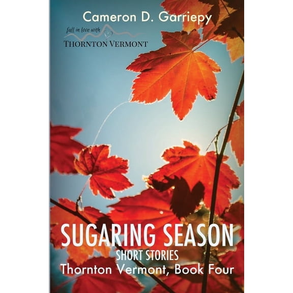 Thornton Vermont Sugaring Season: Stories from Thornton & Beyond, Book 4, (Paperback)