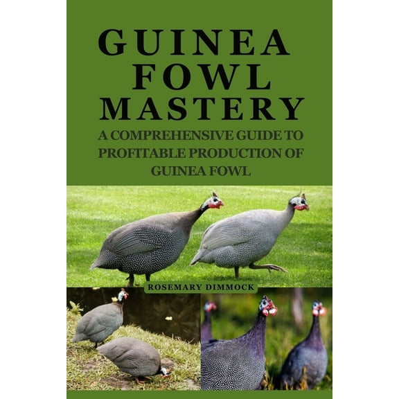 Guinea Fowl Mastery: A Comprehensive Guide to Profitable Production of Guinea Fowl (Paperback)