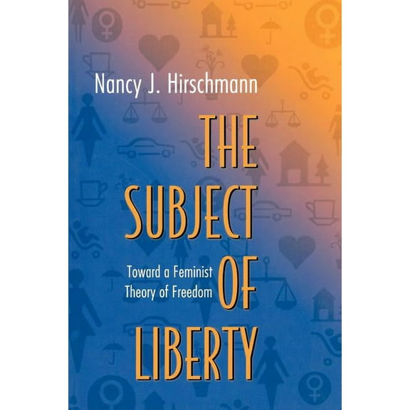 The Subject of Liberty: Toward a Feminist Theory of Freedom, (Paperback)