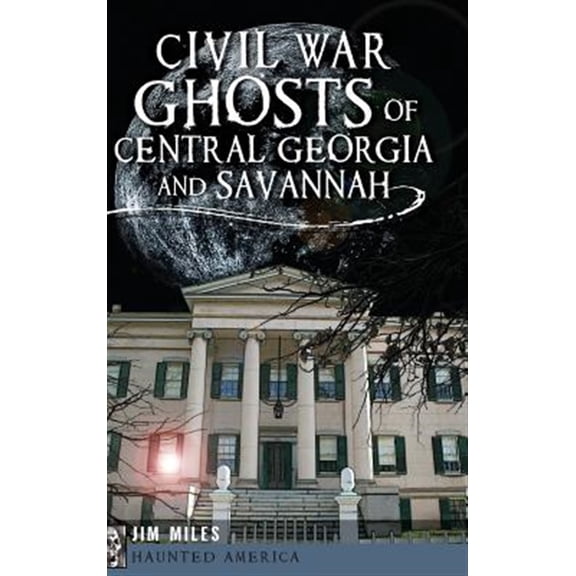 Pre-Owned Civil War Ghosts of Central Georgia and Savannah, (Hardcover)