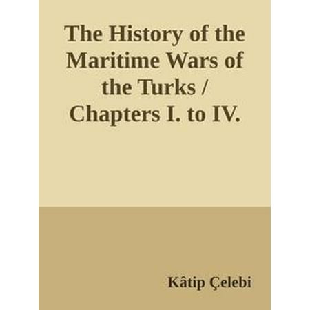 The History of the Maritime Wars of the Turks / Chapters I. to IV. -