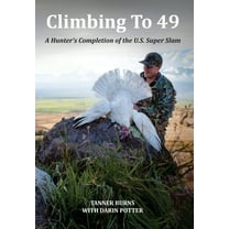 Climbing to 49 Climbing To 49: A Hunter's Completion of the U.S. Super Slam, Book NONE, (Hardcover)