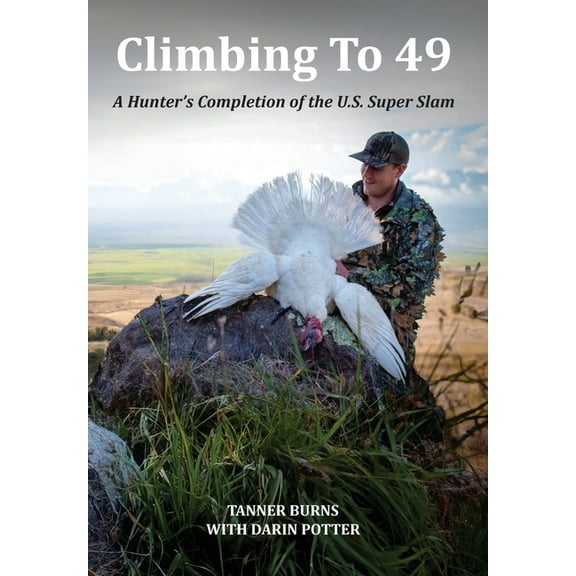 Climbing to 49 Climbing To 49: A Hunter's Completion of the U.S. Super Slam, Book NONE, (Hardcover)