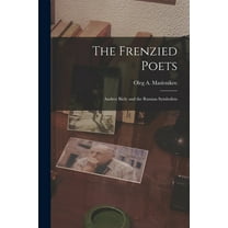 The Frenzied Poets; Andrey Biely and the Russian Symbolists, (Paperback)