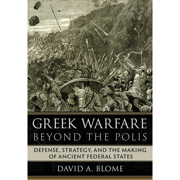 Greek Warfare Beyond the Polis: Defense, Strategy, and the Making of Ancient Federal States, (Hardcover)