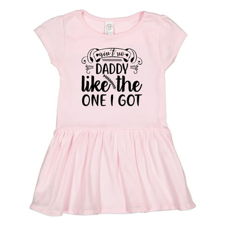 

Inktastic Aint No Daddy Like the One I Got Gift Toddler Girl Dress