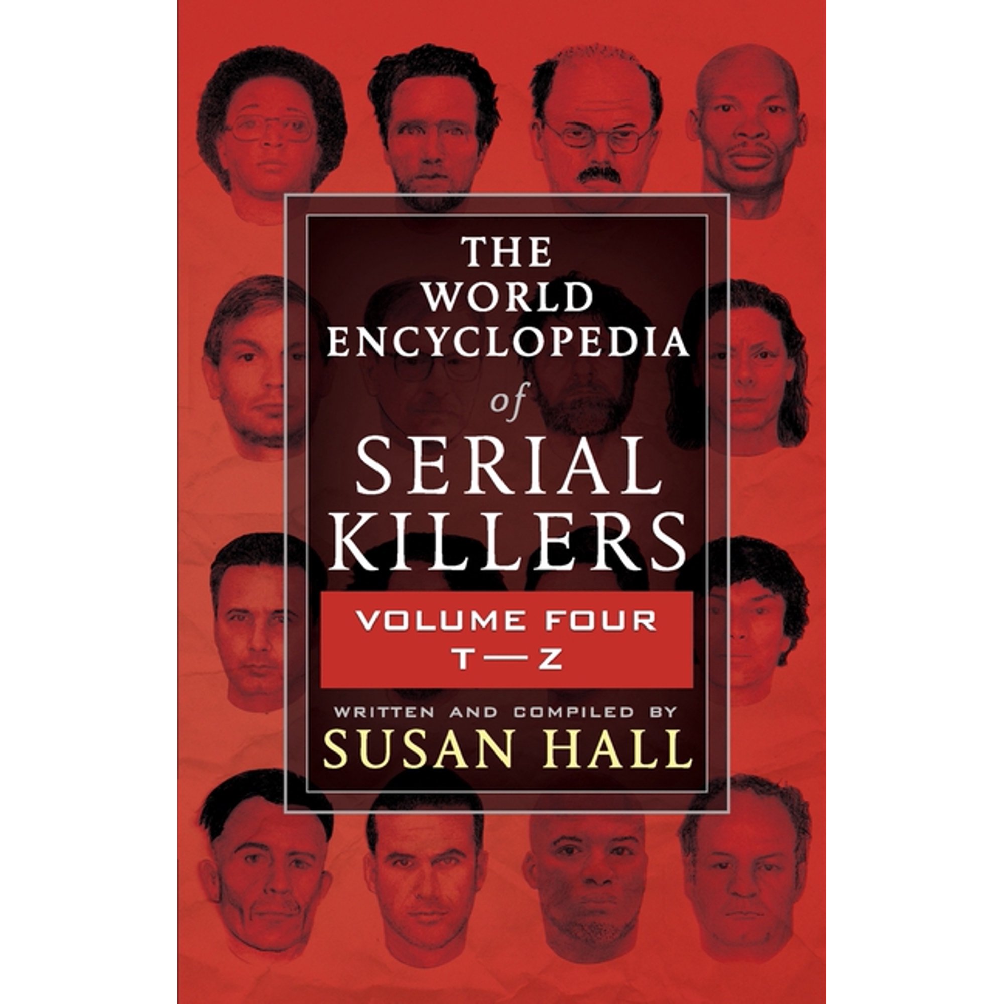 The World Encyclopedia of Serial Killers The World Encyclopedia Of Serial Killers: Volume Four T-Z Book 4 (Paperback)