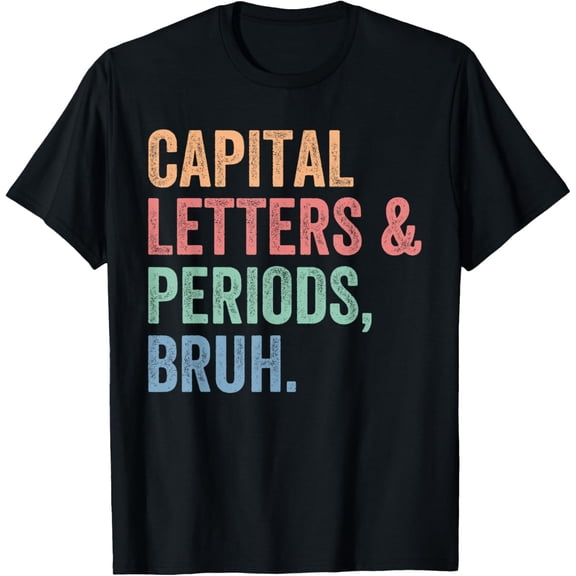 Exquisite and comfortable-Capital Letters And Periods Bruh, Teacher Funny T-Shirt