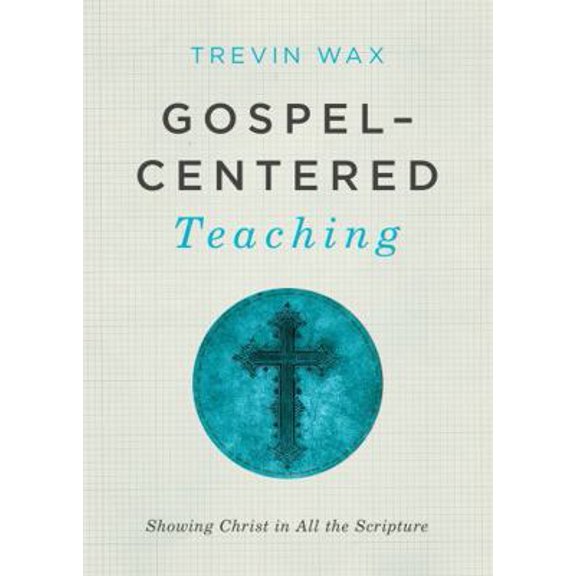 Pre-Owned Gospel-Centered Teaching: Showing Christ in All the Scripture (Paperback) 1433681722 9781433681721