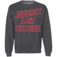 thumbnail image 1 of 'Juuussst a Bit Outside' Crewneck Pullover Sweatshirt by ThirtyFive55, 1 of 2