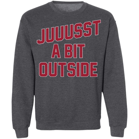 'Juuussst a Bit Outside' Crewneck Pullover Sweatshirt by ThirtyFive55