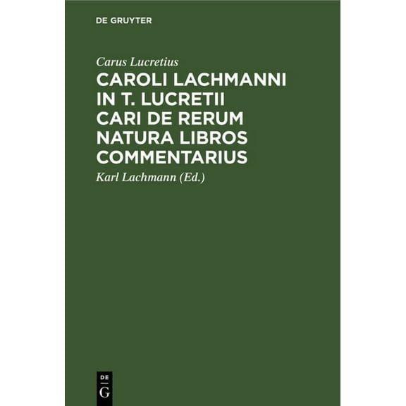 Caroli Lachmanni in T. Lucretii Cari de Rerum Natura Libros Commentarius, (Hardcover)