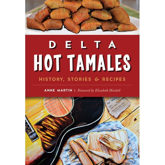Pre-Owned Delta Hot Tamales: History, Stories & Recipes (Paperback) 1467135755 9781467135757