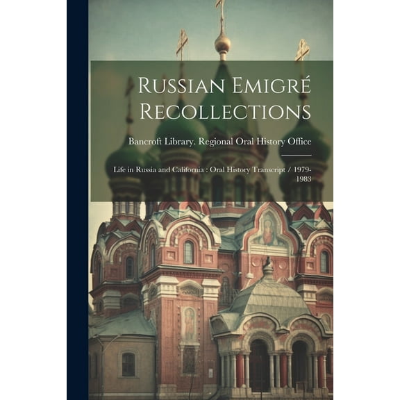 Russian Emigré Recollections: Life in Russia and California: Oral History Transcript / 1979-1983 (Paperback)