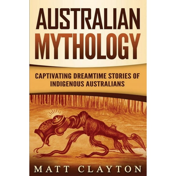 Australian Mythology: Captivating Dreamtime Stories of Indigenous Australians