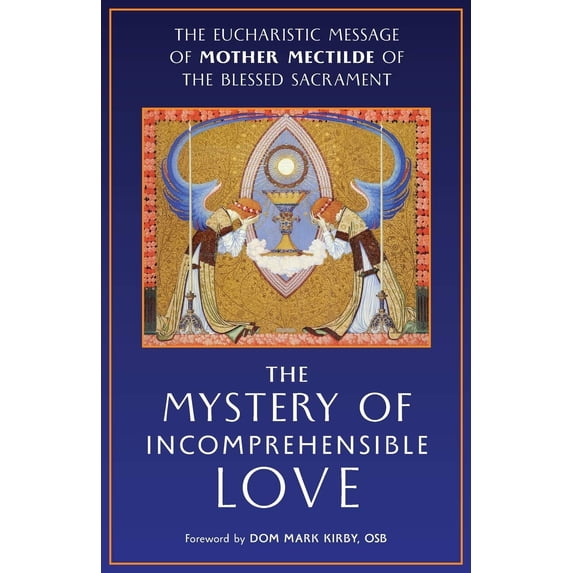 Pre-Owned The Mystery of Incomprehensible Love: The Eucharistic Message of Mother Mectilde of the Blessed Sacrament (Paperback) 1621385213 9781621385219