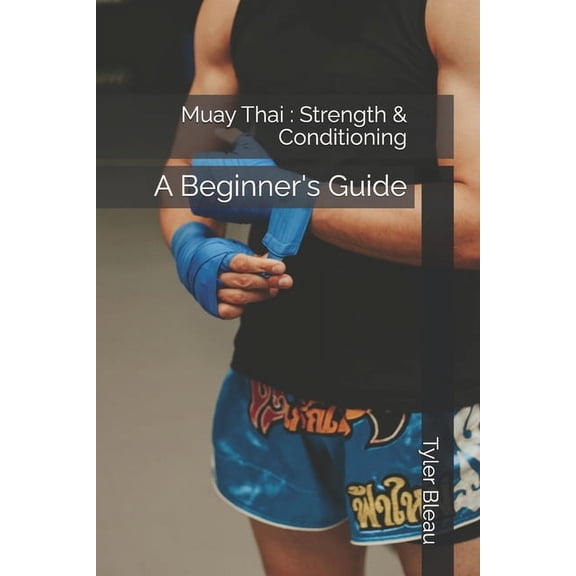 Strength and Conditioning Muay Thai: Strength & Conditioning: A Beginner's Guide, (Paperback)