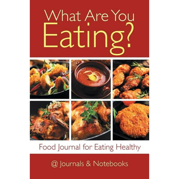 What Are You Eating? Food Journal for Eating Healthy (Paperback)