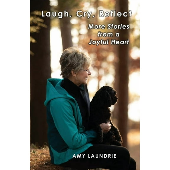 Laugh, Cry, Reflect: More Stories from a Joyful Heart, (Paperback)