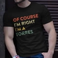 thumbnail image 2 of Of Course Im Right Torres Last Name Surname Humor TShirt, 2 of 6