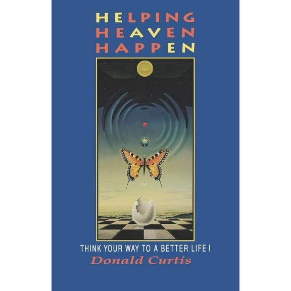 Helping Heaven Happen: Think Your Way to a Better Life!, (Paperback)