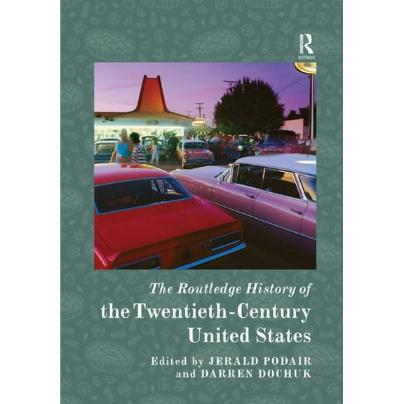 Routledge Histories The Routledge History of the Twentieth-Century United States, (Paperback)