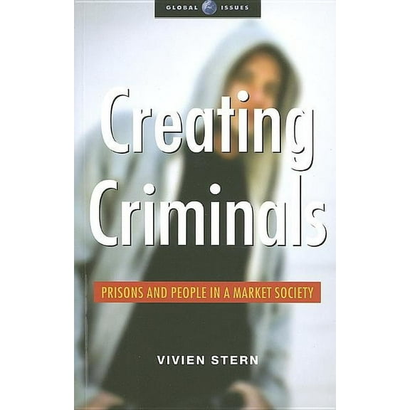 Creating Criminals: Prisons and People in a Market Society, (Paperback)
