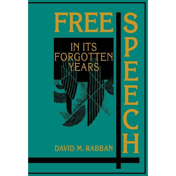 Cambridge Historical Studies in American Free Speech in its Forgotten Years, 1870-1920, (Hardcover)