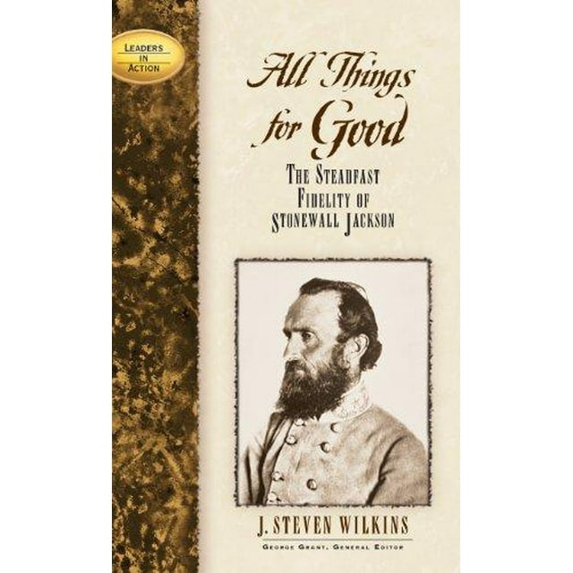 All Things for Good: The Steadfast Fidelity of Stonewall Jackson