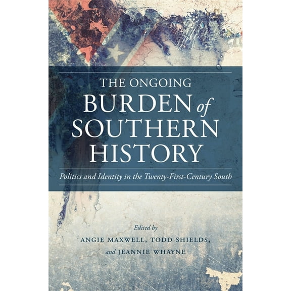 Making the Modern South The Ongoing Burden of Southern History: Politics and Identity in the Twenty-First-Century South, (Hardcover)