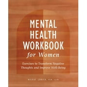 Mental Health Workbook for Women : Exercises to Transform Negative Thoughts and Improve Well-Being (Paperback)
