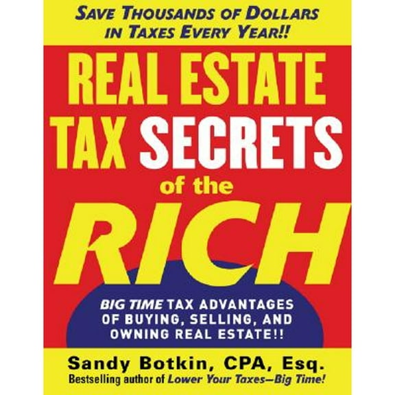 Pre-Owned Real Estate Tax Secrets of the Rich: Big-Time Tax Advantages of Buying, Selling, and Owning Real (Paperback) by Sandy Botkin
