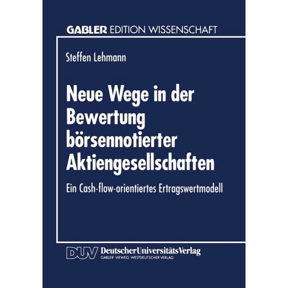 Gabler Edition Wissenschaft Neue Wege in Der Bewertung BÃ¶rsennotierter Aktiengesellschaften: Ein Cash-Flow-Orientiertes Ertragswertmodell, (Paperback)