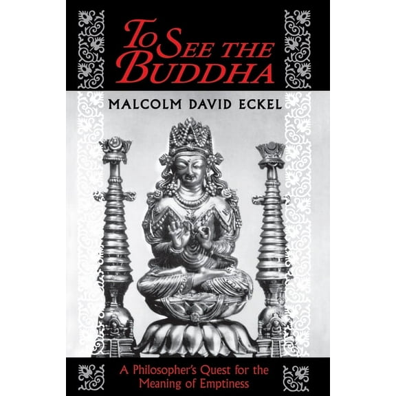To See the Buddha: A Philosopher's Quest for the Meaning of Emptiness, (Paperback)