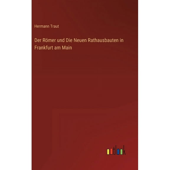 Der Römer und Die Neuen Rathausbauten in Frankfurt am Main (Hardcover)