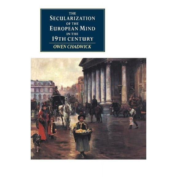 Canto Original The Secularization of the European Mind in the Nineteenth Century, (Paperback)