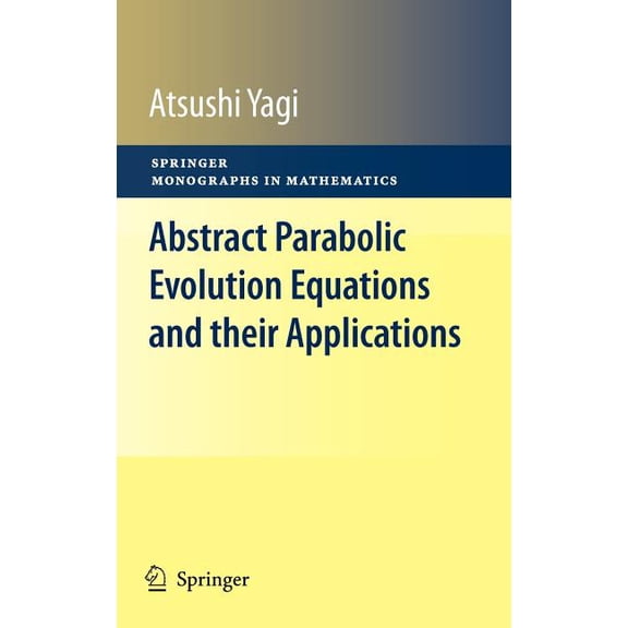 Springer Monographs in Mathematics Abstract Parabolic Evolution Equations and Their Applications, (Hardcover)