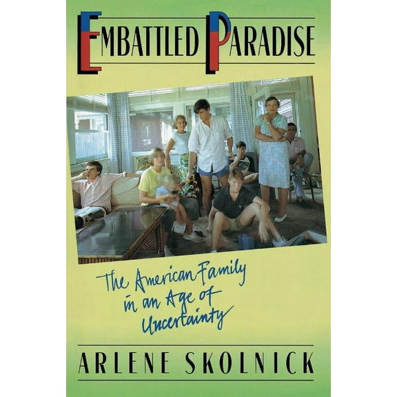 Embattled Paradise: The American Family in an Age of Uncertainty, (Paperback)